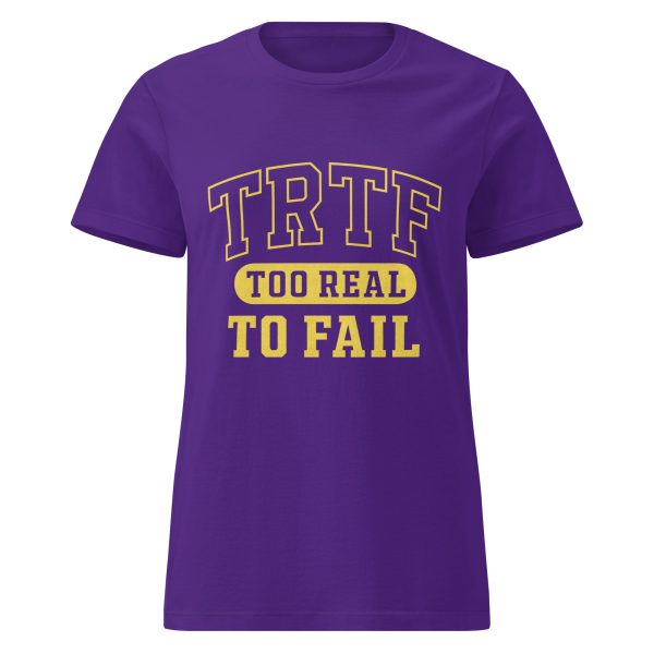 TRTF | Too Real To Fail Tee (Women’s Fit)